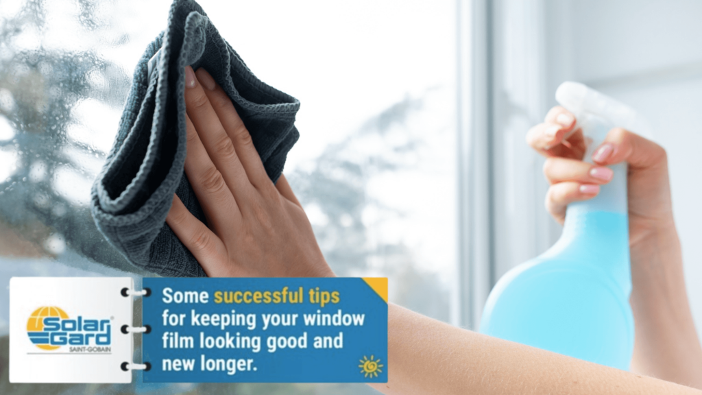 Some successful tips for keeping your window film looking good and new longer.